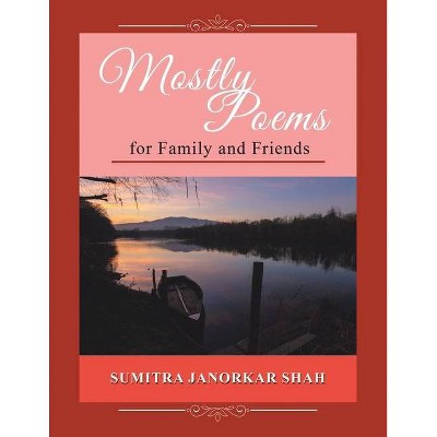 Mostly Poems for Family and Friends - by  Sumitra Janorkar Shah (Paperback)