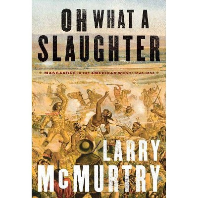 Oh What a Slaughter - by  Larry McMurtry (Paperback)