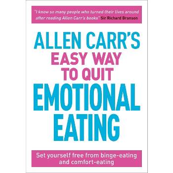 Allen Carr's Easy Way to Quit Emotional Eating - (Allen Carr's Easyway) by  Allen Carr & John Dicey (Paperback)