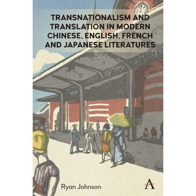 Transnationalism and Translation in Modern Chinese, English, French and Japanese Literatures - (Anthem Studies in Global English Literatures)