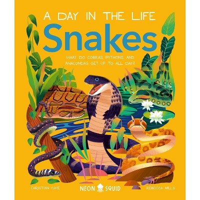 Snakes (a Day in the Life) - by  Christian Cave & Neon Squid (Hardcover)