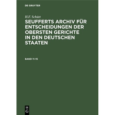J. A. Seuffert: Seufferts Archiv Für Entscheidungen Der Obersten Gerichte in Den Deutschen Staaten. Band 11-15 - by  J A Seuffert (Hardcover)