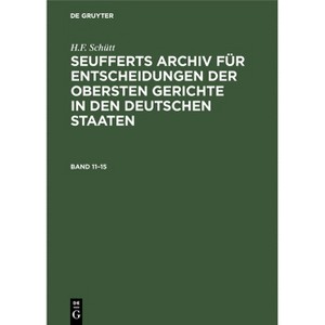 J. A. Seuffert: Seufferts Archiv Für Entscheidungen Der Obersten Gerichte in Den Deutschen Staaten. Band 11-15 - by  J A Seuffert (Hardcover) - 1 of 1