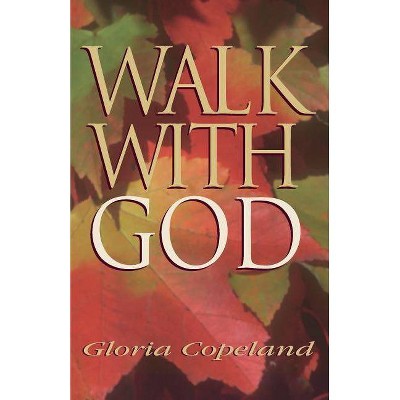 Walk with God - by  Gloria Copeland (Paperback)