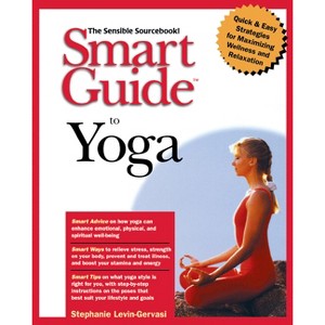 Smart Guide to Yoga - (Smart Guide (Creative Homeowner)) by  Stephanie Levin-Gervasi (Paperback) - 1 of 1