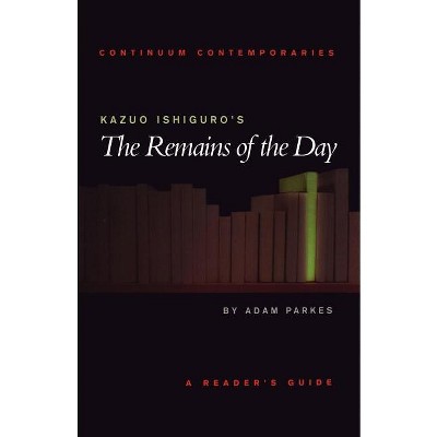 Kazuo Ishiguro's the Remains of the Day - (Continuum Contemporaries) by  Adam Parkes (Paperback)