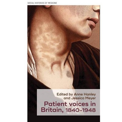 Patient Voices in Britain, 1840-1948 - (Social Histories of Medicine) by  Anne Hanley & Jessica Meyer & David Cantor (Hardcover)