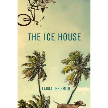 The Ice House - by  Laura Lee Smith (Paperback)