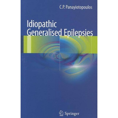 Idiopathic Generalised Epilepsies - by  C P Panayiotopoulos (Paperback)