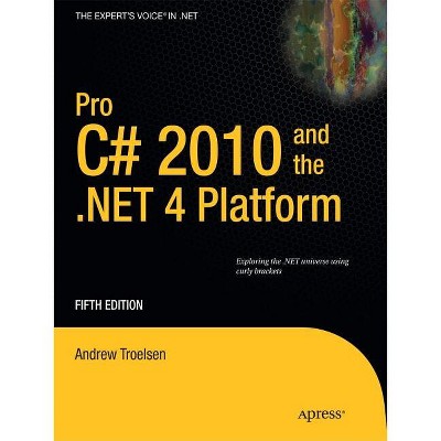 Pro C# 2010 and the .Net 4 Platform - (Expert's Voice in .NET) 5th Edition by  Andrew Troelsen (Paperback)