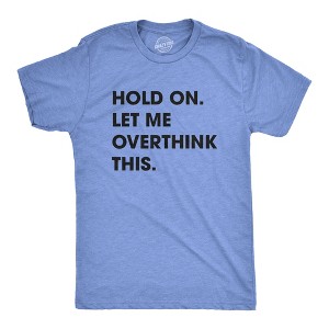 Mens Hold On Let Me Overthink This T shirt Funny Sarcastic Hilarious Adult Tee - Crazy Dog Men's T Shirt - 1 of 4