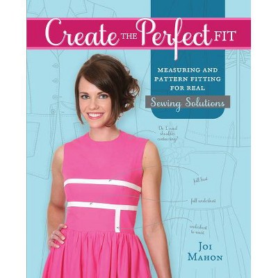 Create the Perfect Fit - by  Joi Mahon (Hardcover)