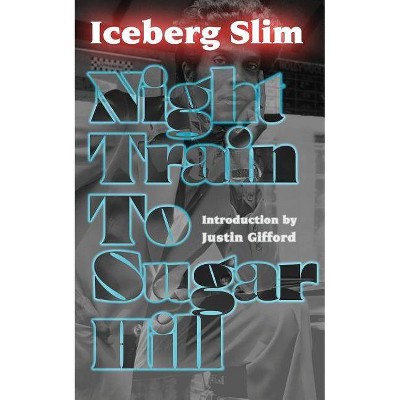 Night Train to Sugar Hill - by  Iceberg Slim (Paperback)