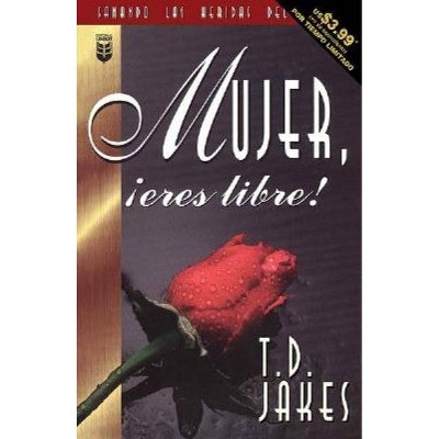 Mujer, ¡Eres Libre! - by  T D Jakes (Paperback)