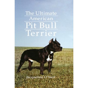 The Ultimate American Pit Bull Terrier - by  Jacqueline O'Neil (Hardcover) - 1 of 1