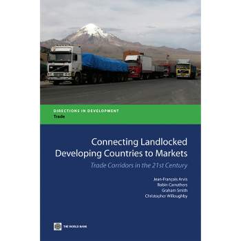 Connecting Landlocked Developing Countries to Markets - (Directions in Development - Trade) by  Jean-Franois Arvis & Graham Smith & Robin Carruthers