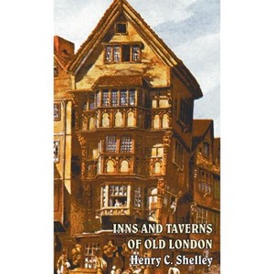 Inns and Taverns of Old London - by  Henry C Shelley (Hardcover) - 1 of 1