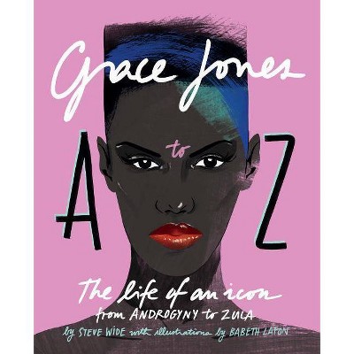 Grace Jones A to Z - by  Steve Wide (Hardcover)