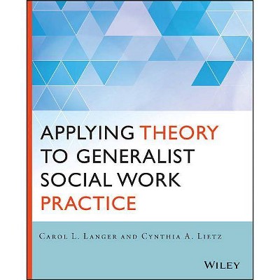 Applying Theory to Generalist Social Work Practice - by  Carol L Langer & Cynthia Lietz (Paperback)