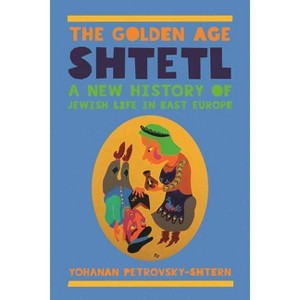 The Golden Age Shtetl - by Yohanan Petrovsky-Shtern - 1 of 1