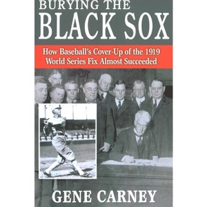 Burying the Black Sox - Annotated by  Gene Carney (Paperback) - 1 of 1