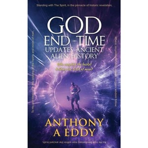 GOD End-Time Updates Ancient Alien History - by  Anthony A Eddy (Hardcover) - 1 of 1