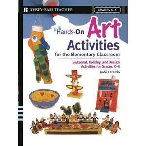 Hands-On Art Activities for the Elementary Classroom - (Jossey-Bass Teacher) by  Jude Cataldo (Paperback) - 1 of 1