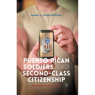 Puerto Rican Soldiers and Second-Class Citizenship - by  M Avilés-Santiago (Paperback)