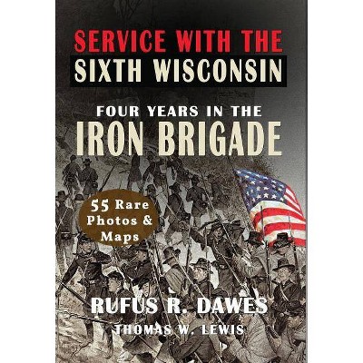 Service With The Sixth Wisconsin (Illustrated) - by  Rufus R Dawes & Thomas W Lewis (Hardcover)