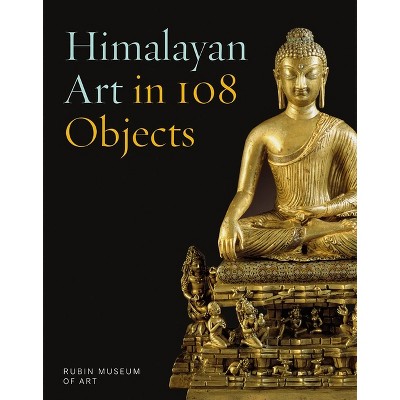 Himalayan Art in 108 Objects - by  Karl Debreczeny & Elena Pakhoutova (Hardcover)