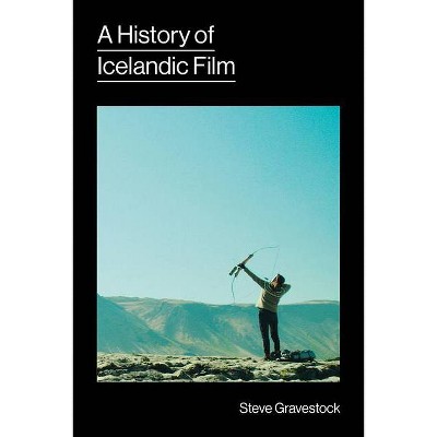 A History of Icelandic Film - by  Steve Gravestock (Paperback)