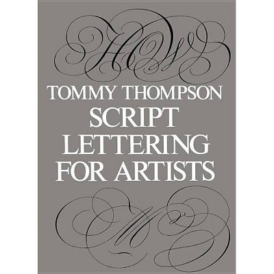 Script Lettering for Artists - (Lettering, Calligraphy, Typography) by  Tommy Thompson (Paperback)