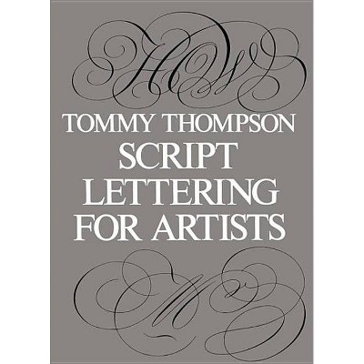 Script Lettering for Artists - (Lettering, Calligraphy, Typography) by  Tommy Thompson (Paperback)