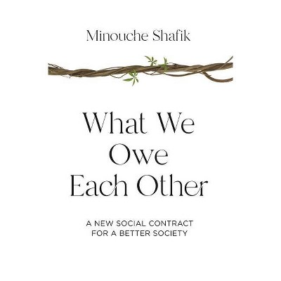 What We Owe Each Other - by  Minouche Shafik (Hardcover)