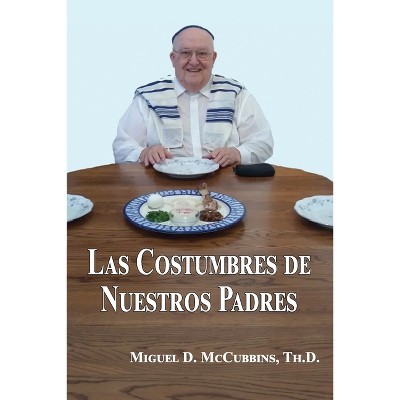 Las Costumbres de Nuestros Padres - by  Miguel D McCubbins (Paperback)