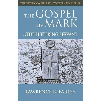 Gospel of Mark - (Orthodox Bible Study Companion) by  Lawrence R Farley (Paperback)