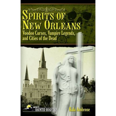 Spirits of New Orleans - (America's Haunted Road Trip) by  Kala Ambrose (Hardcover)