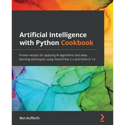 Artificial Intelligence with Python Cookbook - by  Ben Auffarth (Paperback)