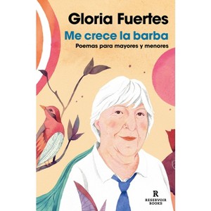 Me Crece La Barba: Poemas Para Mayores Y Menores / My Beard Is Growing: Poems - by  Gloria Fuertes (Paperback) - 1 of 1