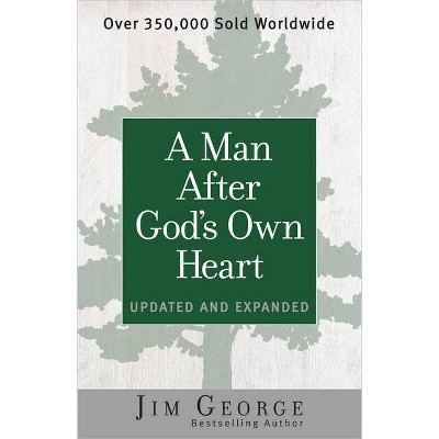 A Man After God's Own Heart - by  Jim George (Paperback)