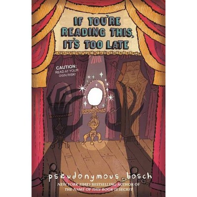 If You're Reading This, It's Too Late - (Secret) by  Pseudonymous Bosch (Paperback)