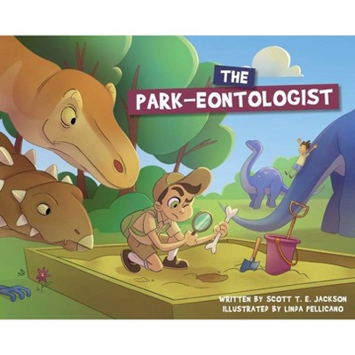 The Park-Eontologist - by  Scott Jackson (Hardcover)