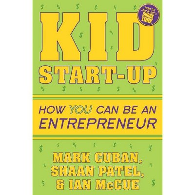 Kid Start-Up - by  Mark Cuban & Shaan Patel & Ian McCue (Paperback)