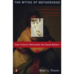 Myths of Motherhood - by  Sherry Thurer (Paperback) - 1 of 1