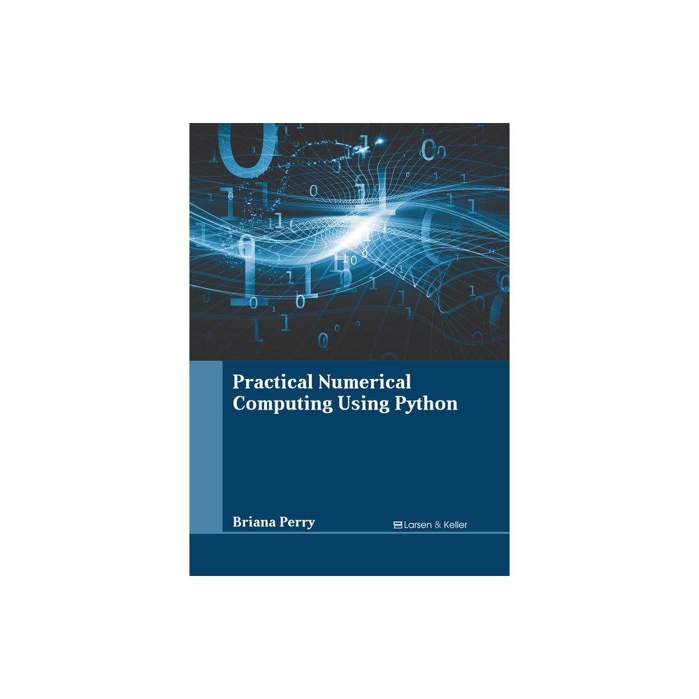 Practical Numerical Computing Using Python - by Briana Perry (Hardcover)