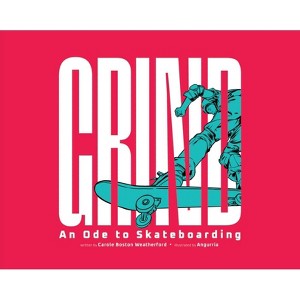 Grind: An Ode to Skateboarding - by Carole Boston Weatherford - 1 of 1