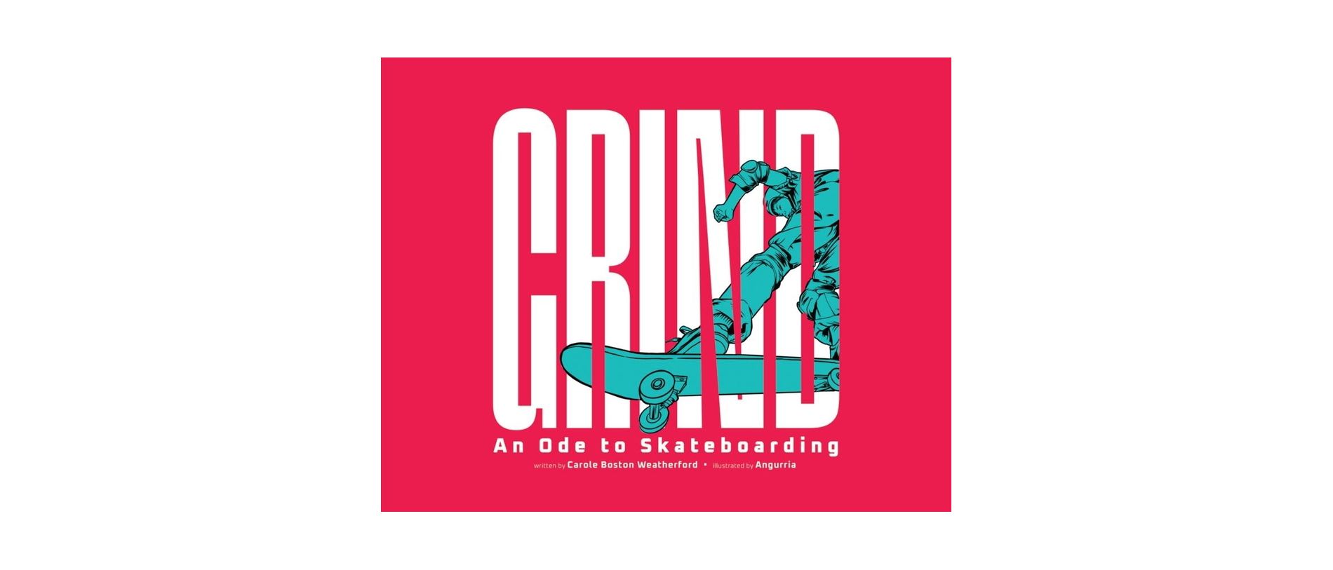 Grind: An Ode to Skateboarding - by  Carole Boston Weatherford (Hardcover)