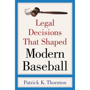 Legal Decisions That Shaped Modern Baseball - by  Patrick K Thornton (Paperback) - 1 of 1