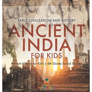 Ancient India for Kids - Early Civilization and History Ancient History for Kids 6th Grade Social Studies - by  Baby Professor (Hardcover) - 1 of 1
