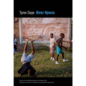River Hymns - (Apr Honickman 1st Book Prize) by  Tyree Daye (Paperback) - 1 of 1